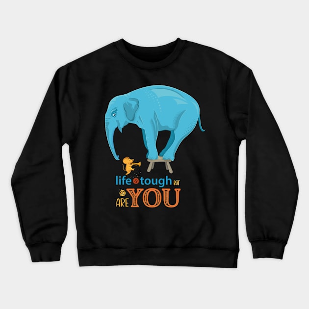 Life is tough but so are you Crewneck Sweatshirt by CandyUPlanet